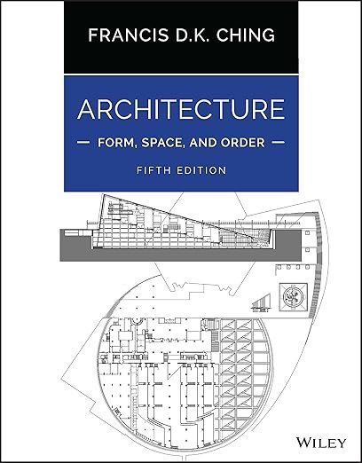 Architecture: Form, Space, and Order 5th Edition by Francis D. K. Ching